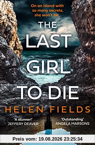 Helen Fields The Last Girl To Die, The Absolutely Jaw-dropping New Scottish Crime Thriller With An Unmissable, Shocking Twist