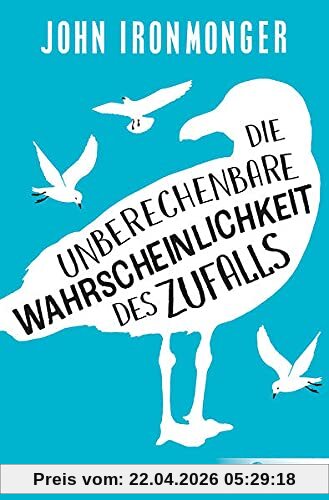 Die unberechenbare Wahrscheinlichkeit des Zufalls: Roman von Bestsellerautor John Ironmonger