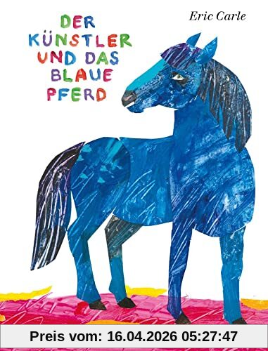 Der Künstler und das blaue Pferd: Eric Carle Classic Edition