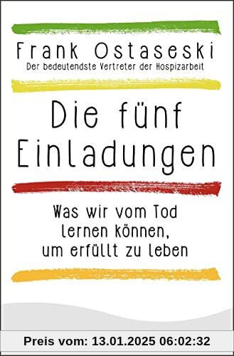 Die fünf Einladungen: Was wir vom Tod lernen können, um erfüllt zu leben