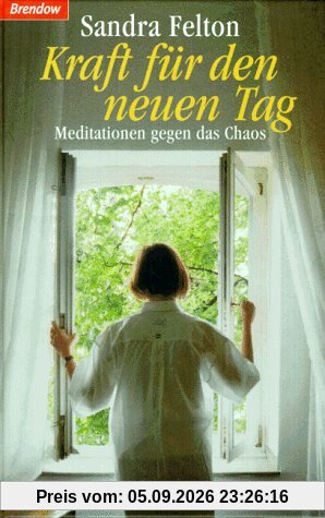 Kraft für den neuen Tag. Meditationen gegen das Chaos