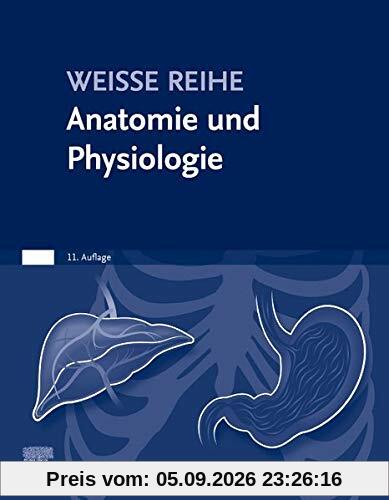 Anatomie und Physiologie: WEISSE REIHE