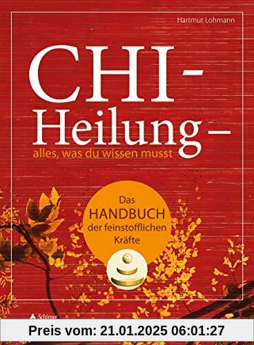 Chi-Heilung – alles,was du wissen musst: Das Handbuch der feinstoffl ichen Kräfte