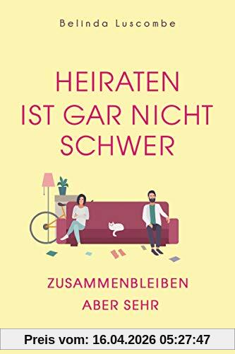 Heiraten ist gar nicht schwer: Zusammenbleiben aber sehr