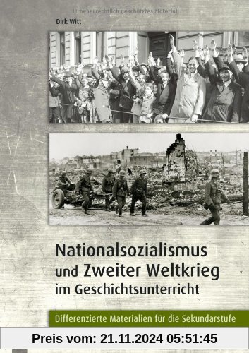 Nationalsozialismus und Zweiter Weltkrieg im Geschichtsunterricht: Differenzierte Materialien für die Sekundarstufe