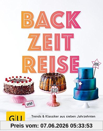 BackZeitReise: Trends & Klassiker aus sieben Jahrzehnten (GU Themenkochbuch)