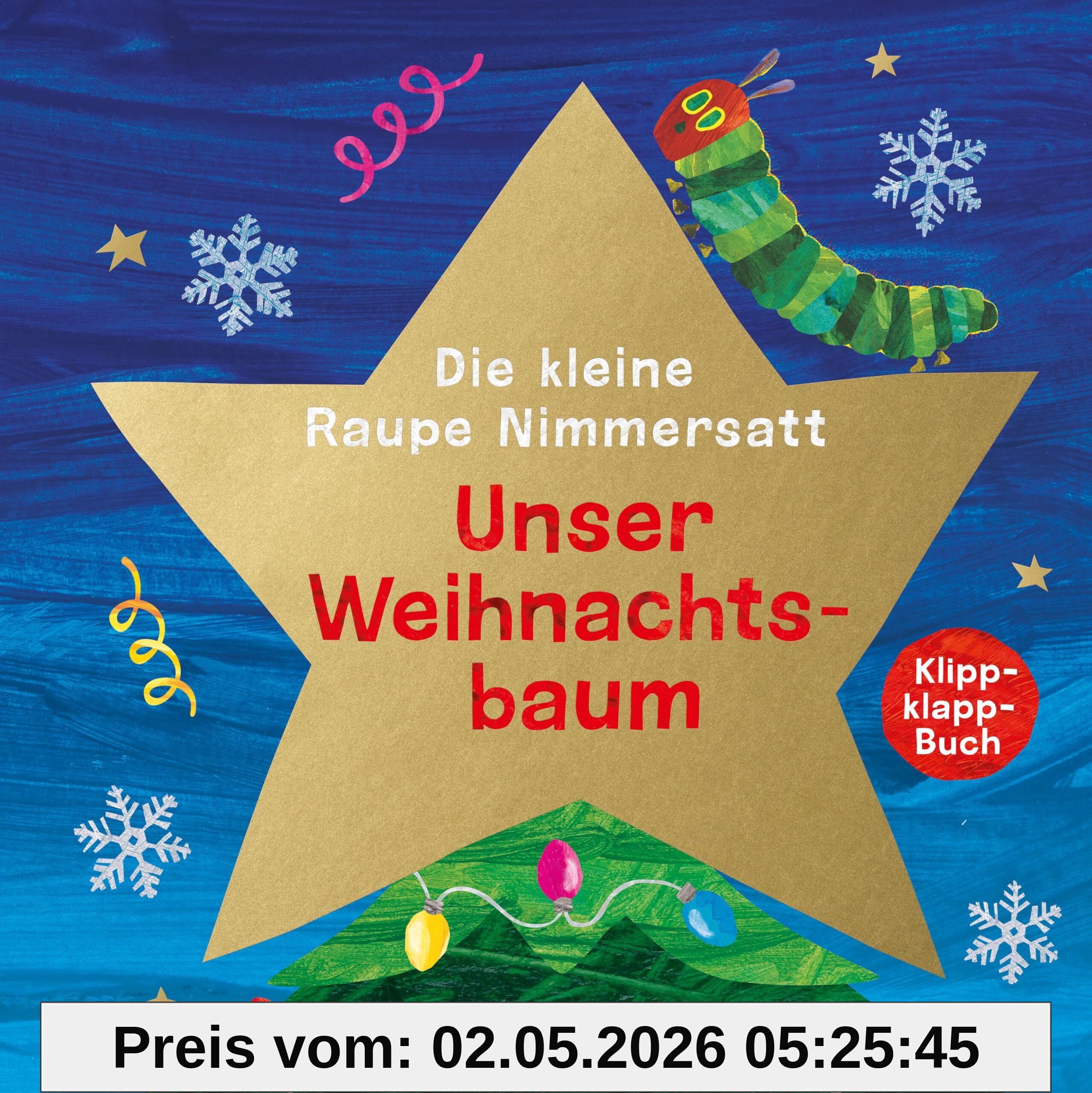 Die kleine Raupe Nimmersatt - Unser Weihnachtsbaum: Klipp-Klapp-Buch