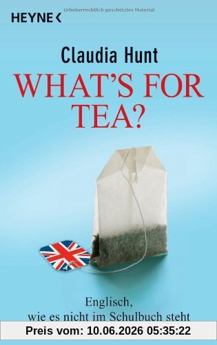 What's for tea?: Englisch, wie es nicht im Schulbuch steht