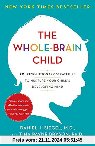 The Whole-Brain Child: 12 Revolutionary Strategies to Nurture Your Child's Developing Mind