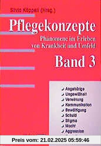 Pflegekonzepte. Phänomene im Erleben von Krankheiten und Umfeld: Pflegekonzepte, Bd.3, Angehörige, Ungewißheit, Verwirru