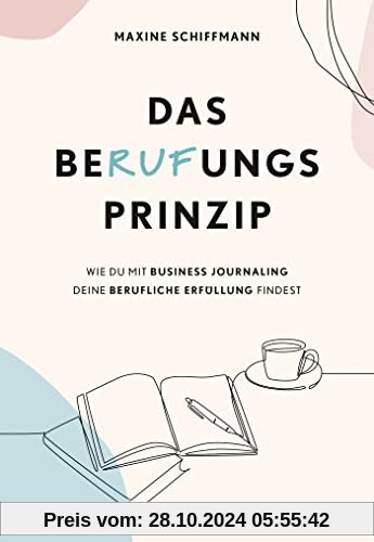 Das BeRUFungsprinzip: Wie du mit Business Journaling deine berufliche Erfüllung findest