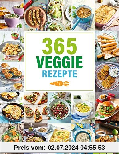 365 Veggie-Rezepte: 365 vegetarische Rezepte rund um's Jahr (365 Rezepte)