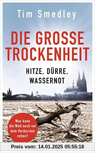 Die große Trockenheit: Hitze, Dürre, Wassernot – Was kann die Welt noch vor dem Verdursten retten?