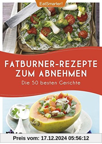 Fatburner-Rezepte zum Abnehmen: Die 50 besten Gerichte