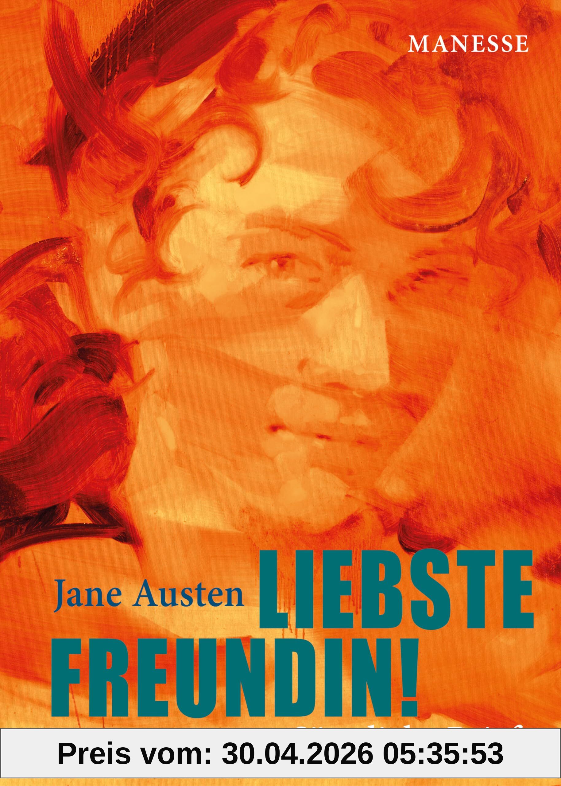 Liebste Freundin!: Übersetzt von Andrea Ott und mit einem Nachwort von Adriana Altaras. Kommentierte Gesamtausgabe mit Personenglossar und exklusiver «Leseliste» Jane Austens