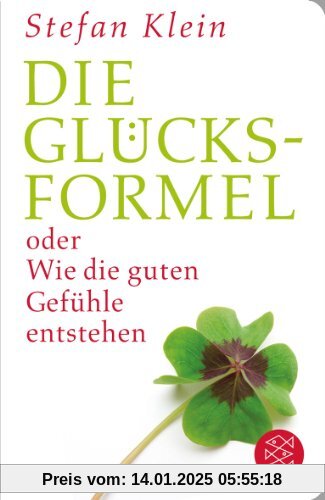 Die Glücksformel: oder Wie die guten Gefühle entstehen (Fischer TaschenBibliothek)