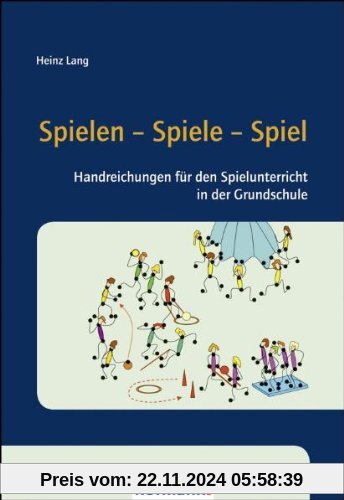 Spielen - Spiele - Spiel: Handreichungen für den Spielunterricht in der Grundschule