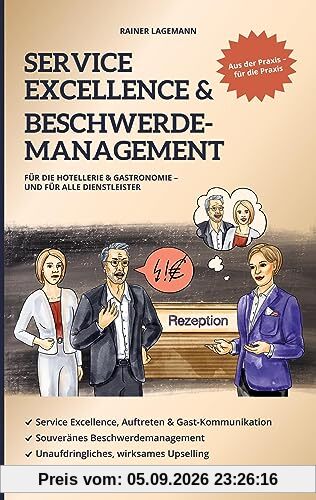 Service Excellence & Beschwerdemanagement: Für die Hotellerie & Gastronomie - und für alle Dienstleister