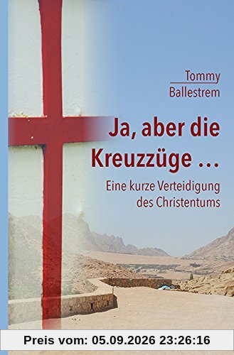 Ja, aber die Kreuzzüge...: Eine kurze Verteidigung des Christentums