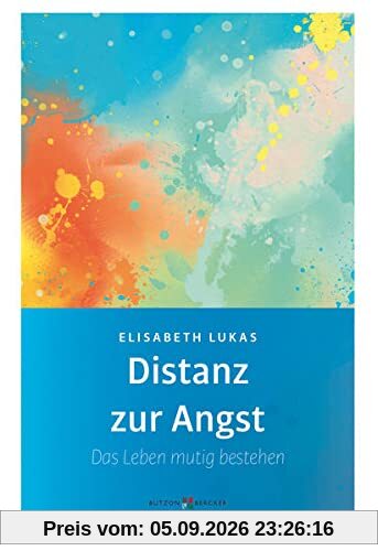 Distanz zur Angst: Das Leben mutig bestehen (Edition Elisabeth Lukas)