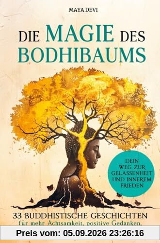 Die Magie des Bodhibaums: 33 buddhistische Geschichten für mehr Achtsamkeit, positive Gedanken und Lebensfreude. Dein Weg zu Gelassenheit und innerem Frieden