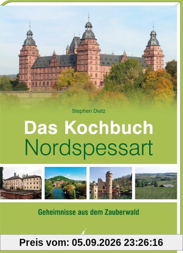 Das Kochbuch Nordspessart: Geheimnisse aus dem Zauberwald