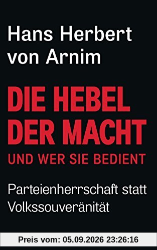 Die Hebel der Macht: und wer sie bedient - Parteienherrschaft statt Volkssouveränität