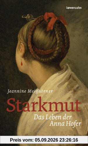 Starkmut. Das Leben der Anna Hofer