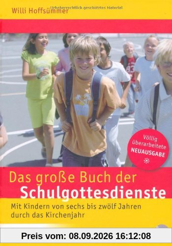 Das große Buch der Schulgottesdienste: Mit Kindern von sechs bis zwölf Jahren durch das Kirchenjahr