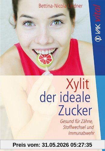 Bettina-Nicola Lindner Xylit, Der Ideale Zucker, Gesund Für Zähne, Stoffwechsel Und Immunabwehr - Bio