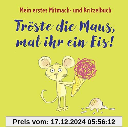 Tröste die Maus, mal ihr ein Eis! Mein erstes Mitmach- und Kritzelbuch ab 2 Jahre