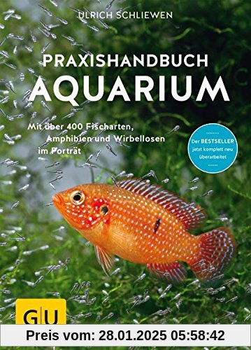 Das große GU Praxishandbuch Aquarium: Mit über 400 Fischarten, Amphibien und Wirbellosen im Porträt. Der Bestseller jetz