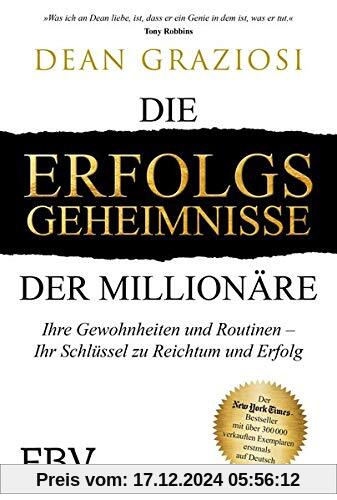 Die Erfolgsgeheimnisse der Millionäre: Ihre Gewohnheiten und Routinen – IHR Schlüssel zu Reichtum und Erfolg