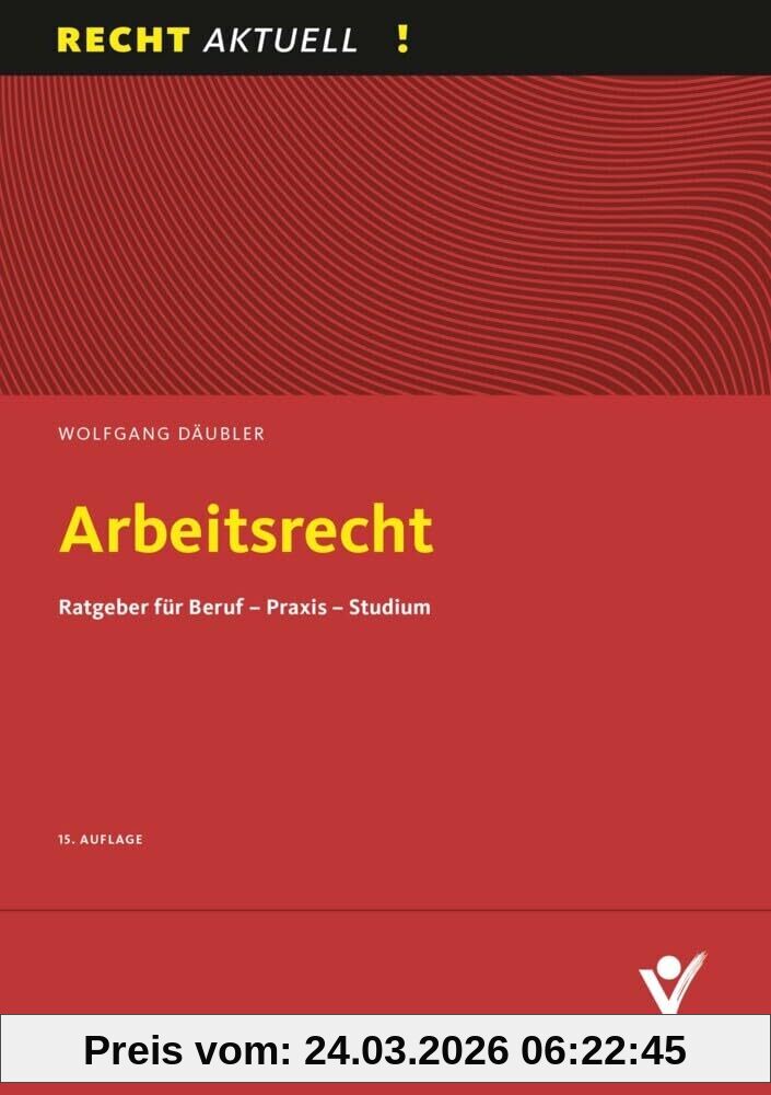 Arbeitsrecht: Ratgeber für Beruf - Praxis - Studium