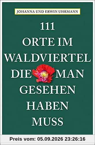 111 Orte im Waldviertel, die man gesehen haben muss: Reiseführer