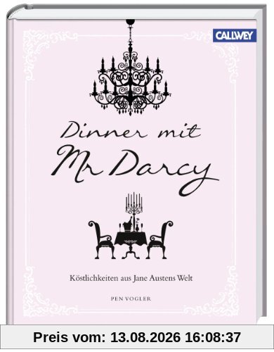Dinner mit Mr. Darcy: Köstlichkeiten aus Jane Austens Welt