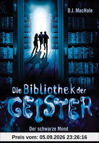 Die Bibliothek der Geister - Der schwarze Mond (Die Bibliothek der Geister-Reihe, Band 2)