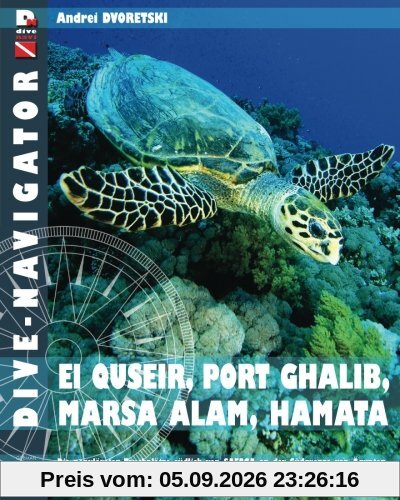 Dive-navigator EL QUSEIR, PORT GHALIB, MARSA ALAM, HAMATA: Die besten 61 Tauchplätze südlich von Safaga an der Südgrenze von Ägypten, gehören St. ... Beschreibungen und GPS-Positionen