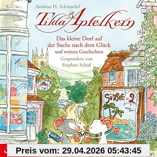 Tilda Apfelkern. Das kleine Dorf auf der Suche nach dem Glück und weitere Geschichten