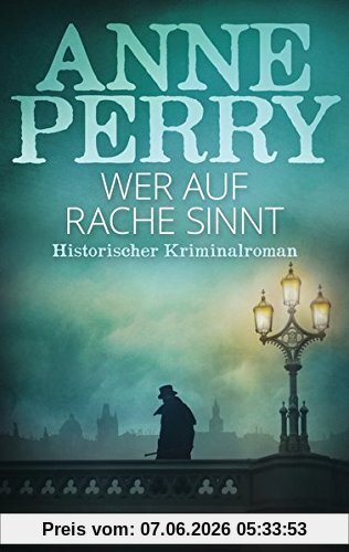 Wer auf Rache sinnt: Historischer Kriminalroman (DIE WILLIAM-MONK-ROMANE aus dem viktorianischen England, Band 22)