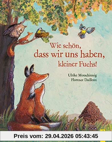 Wie schön, dass wir uns haben, kleiner Fuchs! (Der kleine Fuchs)