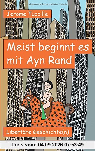 Meist beginnt es mit Ayn Rand: Libertäre Geschichte(n)