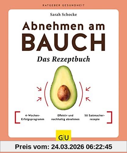 Abnehmen am Bauch – Das Rezeptbuch: 4-Wochen-Erfolgsprogramm / Effektiv und nachhaltig abnehmen / 50 Sattmacherrezepte (GU Ratgeber Gesundheit)