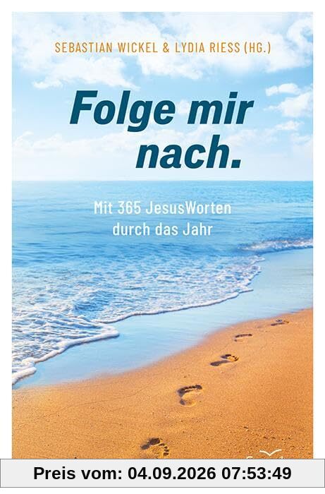 Folge mir nach.: Mit 365 JesusWorten durch das Jahr