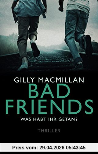 Bad Friends - Was habt ihr getan?: Thriller
