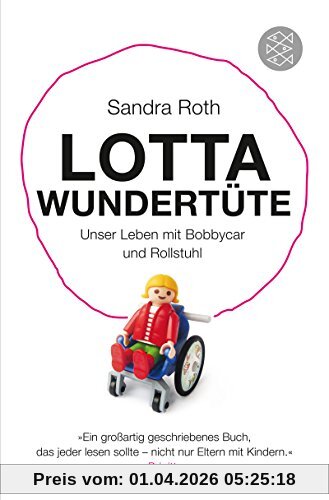 Lotta Wundertüte: Unser Leben mit Bobbycar und Rollstuhl (Sachbuch [allgemein])