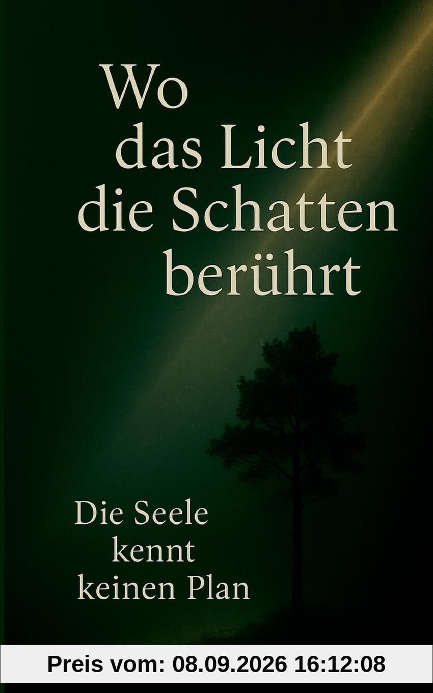 Wo das Licht die Schatten berührt: Die Seele kennt keinen Plan
