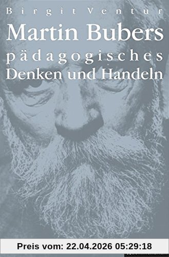 Martin Bubers pädagogisches Denken und Handeln