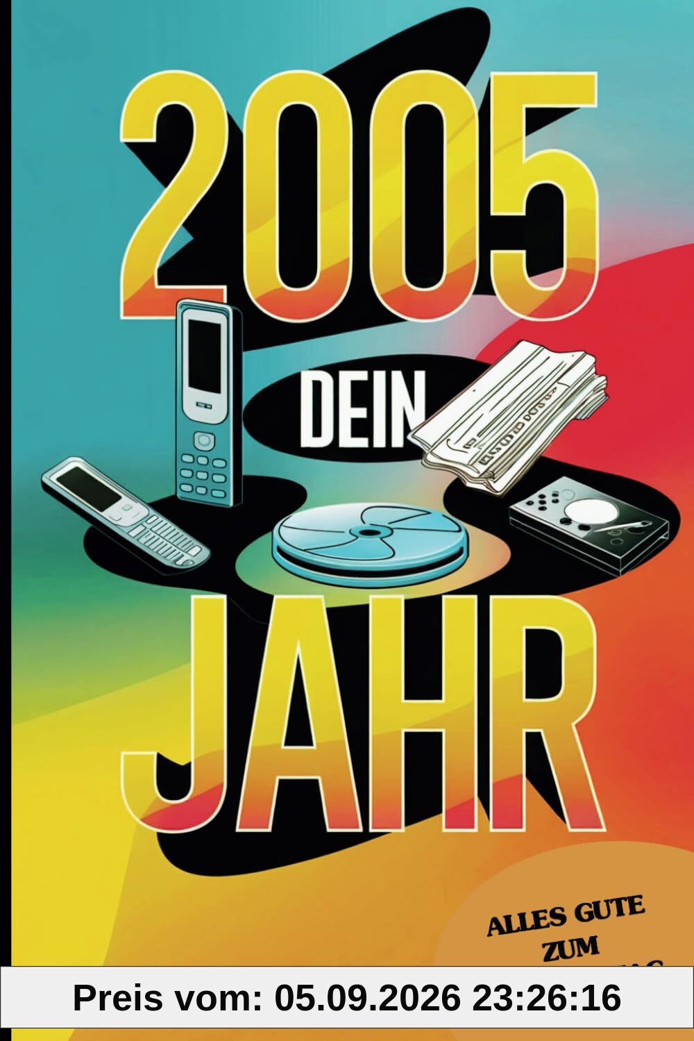 2005 – Dein Jahr: Das perfekte Geschenk voller Erinnerungen, Fakten und unvergesslicher Ereignisse