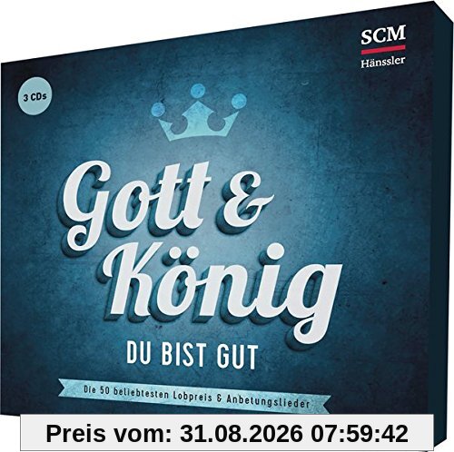 Gott und König - Du bist gut: 50 beliebte Lobpreis- und Anbetungslieder